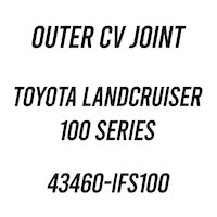 Outer CV Joint for Toyota Landcruiser 100 Series 43460-IFS100